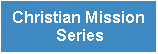 Text Box: Christian Mission Series