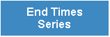 Text Box: End Times Series