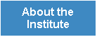 Text Box: About the Institute